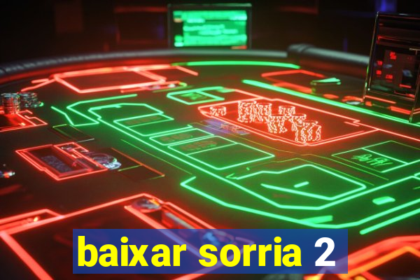 baixar sorria 2